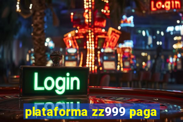 plataforma zz999 paga